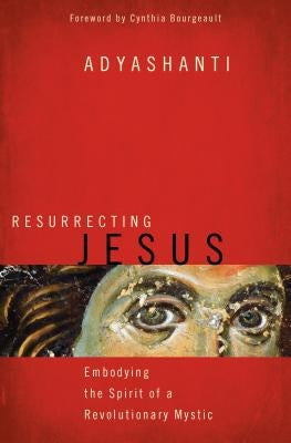 Resurrecting Jesus: Embodying the Spirit of a Revolutionary Mystic - Paperback | Diverse Reads