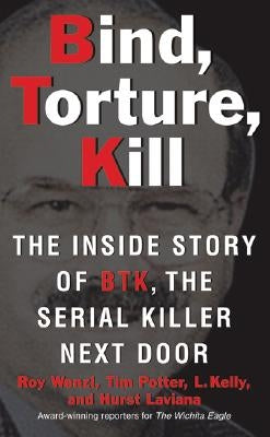 Bind, Torture, Kill: The Inside Story of BTK, the Serial Killer Next Door - Paperback | Diverse Reads