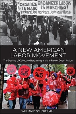 A New American Labor Movement: The Decline of Collective Bargaining and the Rise of Direct Action - Paperback | Diverse Reads