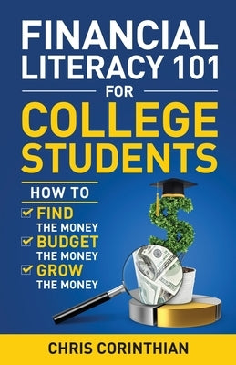 Financial Literacy 101 for College Students: How to Find the Money, Budget the Money, and Grow the Money - Paperback | Diverse Reads