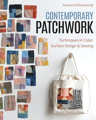 Contemporary Patchwork: Techniques in Colour, Surface Design & Sewing - Paperback | Diverse Reads