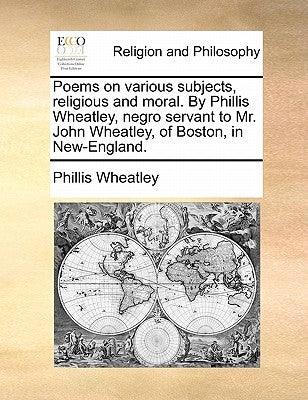 Poems on Various Subjects, Religious and Moral. by Phillis Wheatley, Negro Servant to Mr. John Wheatley, of Boston, in New-England. - Paperback | Diverse Reads