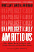 Unapologetically Ambitious: Take Risks, Break Barriers, and Create Success on Your Own Terms - Hardcover | Diverse Reads