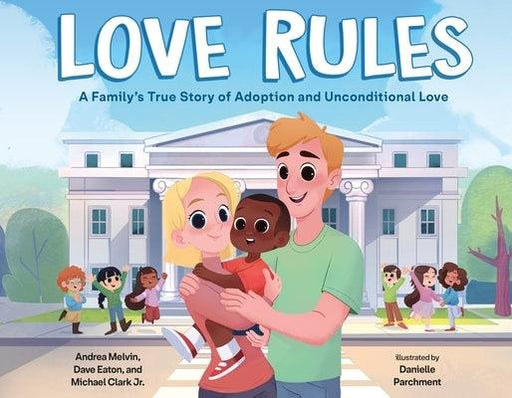 Love Rules: A Family's True Story of Adoption and Unconditional Love - Hardcover |  Diverse Reads