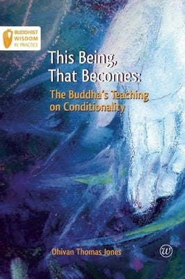 This Being, That Becomes: The Buddha's Teaching on Conditionality - Paperback | Diverse Reads