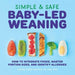 Simple & Safe Baby-Led Weaning: How to Integrate Foods, Master Portion Sizes, and Identify Allergies - Paperback | Diverse Reads