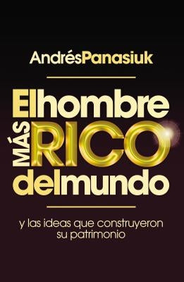 El hombre más rico del mundo: Y las ideas que construyeron su patrimonio. - Paperback | Diverse Reads