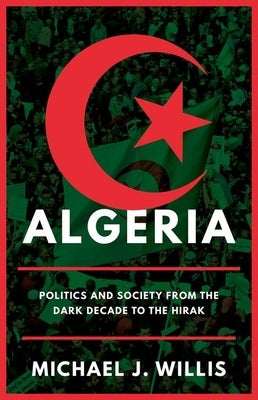 Algeria: Politics and Society from the Dark Decade to the Hirak - Hardcover | Diverse Reads
