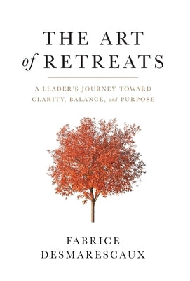 The Art of Retreats: A Leader's Journey Toward Clarity, Balance, and Purpose - Hardcover | Diverse Reads