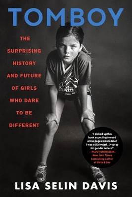 Tomboy: The Surprising History and Future of Girls Who Dare to Be Different - Paperback | Diverse Reads