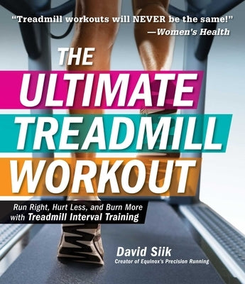 The Ultimate Treadmill Workout: Run Right, Hurt Less, and Burn More with Treadmill Interval Training - Paperback | Diverse Reads