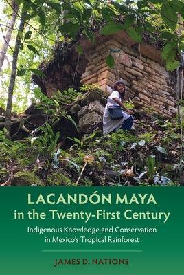 Lacandón Maya in the Twenty-First Century: Indigenous Knowledge and Conservation in Mexico's Tropical Rainforest - Hardcover