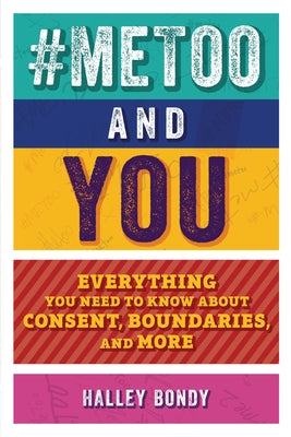 #MeToo and You: Everything You Need to Know about Consent, Boundaries, and More - Paperback | Diverse Reads