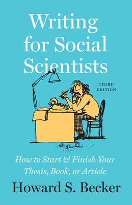 Writing for Social Scientists, Third Edition: How to Start and Finish Your Thesis, Book, or Article - Paperback | Diverse Reads