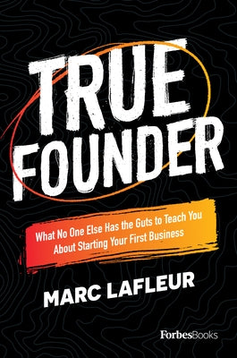 True Founder: What No One Else Has the Guts to Teach You about Starting Your First Business - Hardcover | Diverse Reads