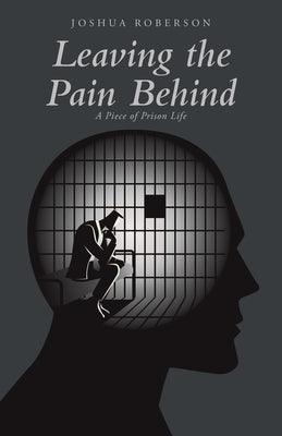 Leaving the Pain Behind: A Piece of Prison Life - Paperback | Diverse Reads