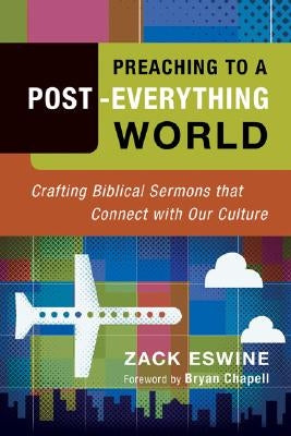 Preaching to a Post-Everything World: Crafting Biblical Sermons That Connect with Our Culture - Paperback | Diverse Reads