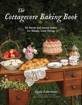 The Cottagecore Baking Book: 60 Sweet and Savory Bakes for Simple, Cozy Living - Hardcover | Diverse Reads
