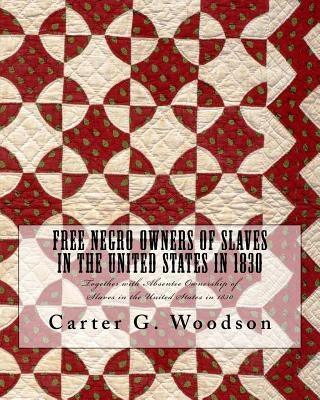 Free Negro Owners of Slaves in the United States in 1830: Together with Absentee Ownership of Slaves in the United States in 1830 - Paperback | Diverse Reads