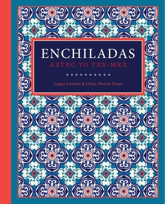 Enchiladas: Aztec to Tex-Mex - Hardcover | Diverse Reads