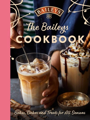 The Baileys Cookbook: Bakes, Cakes and Treats for All Seasons - Hardcover | Diverse Reads