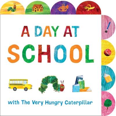 A Day at School with the Very Hungry Caterpillar: A Tabbed Board Book - Board Book | Diverse Reads