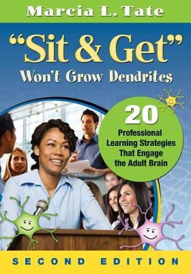 "Sit and Get" Won't Grow Dendrites: 20 Professional Learning Strategies That Engage the Adult Brain / Edition 2 - Paperback | Diverse Reads