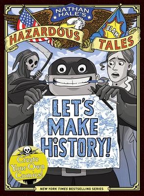 Let's Make History! (Nathan Hale's Hazardous Tales): Create Your Own Comics - Hardcover | Diverse Reads