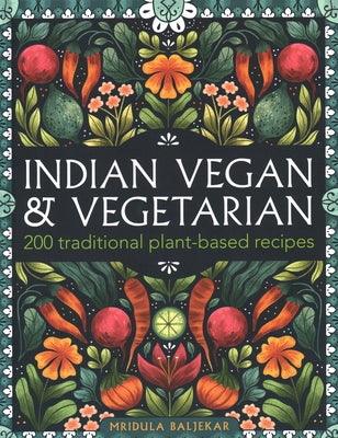 Indian Vegan & Vegetarian: 200 Traditional Plant-Based Recipes - Hardcover