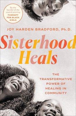 Sisterhood Heals: The Transformative Power of Healing in Community - Hardcover |  Diverse Reads