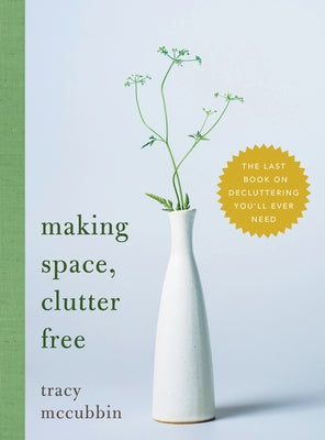 Making Space, Clutter Free: The Last Book on Decluttering You'll Ever Need - Paperback | Diverse Reads