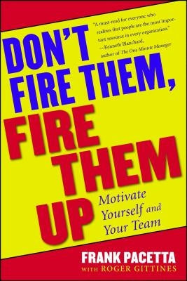 Don't Fire Them, Fire Them Up: Motivate Yourself and Your Team - Paperback | Diverse Reads