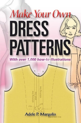 Make Your Own Dress Patterns: With over 1,000 how-to illustrations: A Primer in Patternmaking for Those Who Like to Sew - Paperback | Diverse Reads