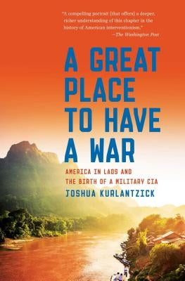 A Great Place to Have a War: America in Laos and the Birth of a Military CIA - Paperback | Diverse Reads