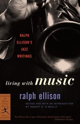 Living with Music: Ralph Ellison's Jazz Writings - Paperback | Diverse Reads