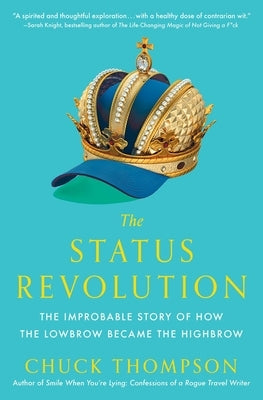 The Status Revolution: The Improbable Story of How the Lowbrow Became the Highbrow - Paperback | Diverse Reads