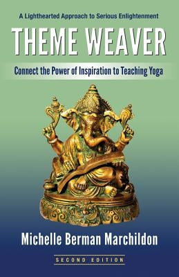 Theme Weaver: Connect the Power of Inspiration to Teaching Yoga - Paperback | Diverse Reads