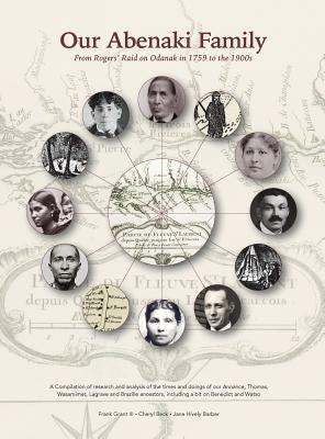 Our Abenaki Family from Roger's Raid on Odanak in 1759 to the 1900s: A compilation of research and analysis of the times and doings of our Annance, Th - Hardcover | Diverse Reads