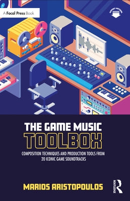 The Game Music Toolbox: Composition Techniques and Production Tools from 20 Iconic Game Soundtracks - Paperback | Diverse Reads