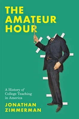 The Amateur Hour: A History of College Teaching in America - Hardcover | Diverse Reads