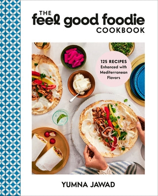 The Feel Good Foodie Cookbook: 125 Recipes Enhanced with Mediterranean Flavors - Hardcover | Diverse Reads