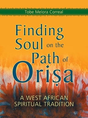 Finding Soul on the Path of Orisa: A West African Spiritual Tradition - Paperback | Diverse Reads