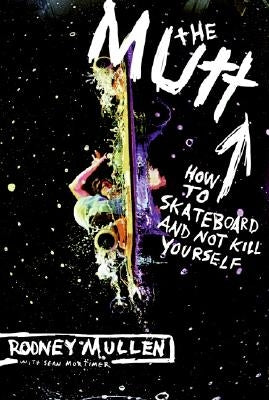 The Mutt: How to Skateboard and Not Kill Yourself - Paperback | Diverse Reads