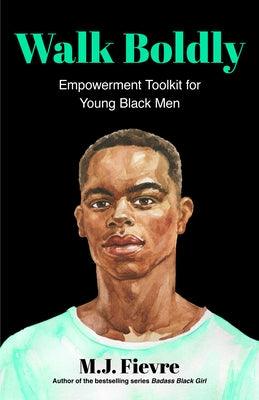 Walk Boldly: Empowerment Toolkit for Young Black Men (Feel Comfortable and Proud in Your Skin as a Black Male Teen) - Paperback | Diverse Reads