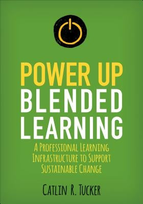 Power Up Blended Learning: A Professional Learning Infrastructure to Support Sustainable Change / Edition 1 - Paperback | Diverse Reads