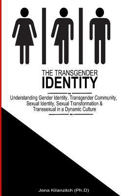 The Transgender Identity: Understanding Gender Identity, Transgender Community, Sexual Identity, Sexual Transformation and Transsexual in a dyna - Paperback | Diverse Reads