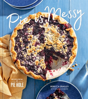 Pie is Messy: Recipes from The Pie Hole: A Baking Book - Hardcover | Diverse Reads