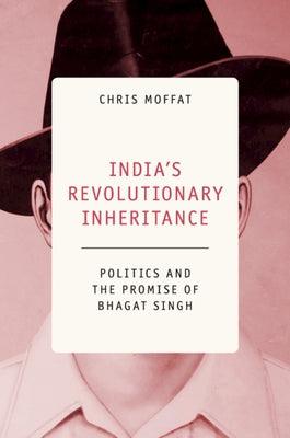 India's Revolutionary Inheritance: Politics and the Promise of Bhagat Singh - Paperback | Diverse Reads