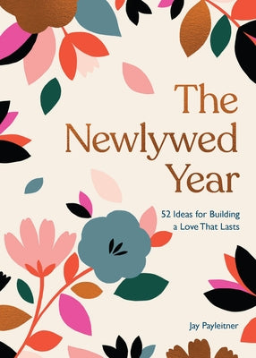 The Newlywed Year: 52 Ideas for Building a Love That Lasts - Hardcover | Diverse Reads