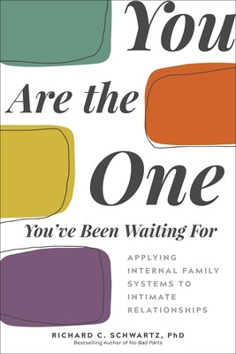 You Are the One You've Been Waiting for: Applying Internal Family Systems to Intimate Relationships - Paperback | Diverse Reads